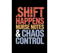Shift Happens Nurse Notes & Chaos Control: Lined notebook