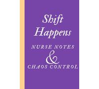 Shift Happens Nurse Notes & Chaos Control: Lined notebook