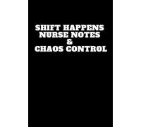 Shift Happens Nurse Notes & Chaos Control: lined notebook