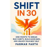 Shift in 30: One Month to Break Bad Habits, Build Good Ones, and Unlock Your Best Self