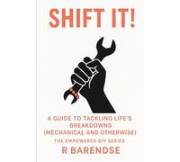 Shift it!: A guide to tackling life's breakdowns(Mechanical and Otherwise)