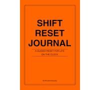 Shift Reset Journal: A Daily Wind-Down for Shift Workers (ie: healthcare workers, law enforcement, teachers, clinicians, etc)