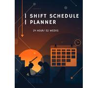 Shift Schedule Planner: 52-Weeks 24 Hour Employee Shift Logbook