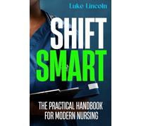 Shift Smart: The Practical Handbook for Modern Nursing