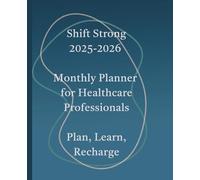 Shift Strong: Your Ultimate Planner, Clinical Guide, and Journal for Nurses and Healthcare Professionals