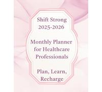 Shift Strong: Your Ultimate Planner, Clinical Guide, and Journal for Nurses and Healthcare Professionals