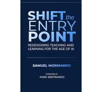 Shift the Entry Point: Redesigning Teaching and Learning in the Age of AI