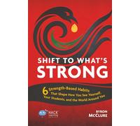 Shift to What’s Strong: 6 Strength-Based Habits that Shape How You See Yourself, Your Students, and the World Around You