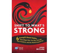 Shift to What’s Strong: 6 Strength-Based Habits that Shape How You See Yourself, Your Students, and the World Around You
