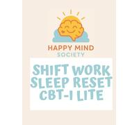Shift-Work Sleep Reset (CBT-I Lite) Workbook: Gentle Tools and Sleep Science Strategies for Night Shifts and Rotating Schedules
