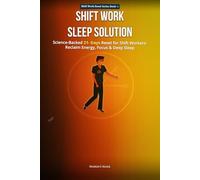 SHIFT WORK SLEEP SOLUTION: Scienced-Backed 21-Day Reset for Shift workers Reclaim, Energy, Restore ,Focus, and Sleep Deeply-Even on Night or Rotating ... Security Guards and All Night Shift Warriors)