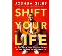 Shift Your Life: Let Go of Survival Mode, Seize Your Moment, and Build the Future You Were Created for