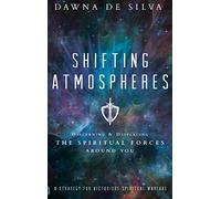 Shifting Atmospheres: Discerning and Displacing the Spiritual Forces Around You