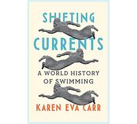 Shifting Currents: A World History of Swimming