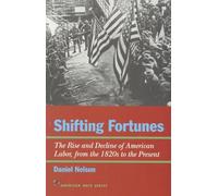 Shifting Fortunes: The Rise and Decline of American Labor, from the 1820s to the Present
