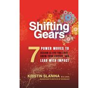 Shifting Gears: 7 Power Moves to Design a Life You Love, Grow Your Career, and Lead With Impact