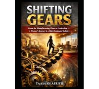 SHIFTING GEARS: From the Manufacturing Floor to Leadership - A woman's Journey in a Male Dominated Industry