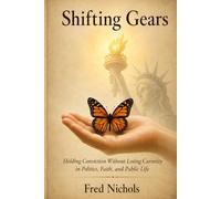 Shifting Gears: Holding Conviction Without Losing Curiosity in Politics, Faith, and Public Life