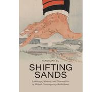 Shifting Sands: Landscape, Memory, And Commodities In China's Contemporary Borderlands