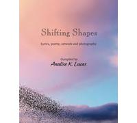 Shifting Shapes: Lyrics, poetry, artwork and photography