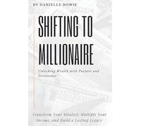Shifting to Millionaire: Unlocking Wealth with Purpose and Persistence