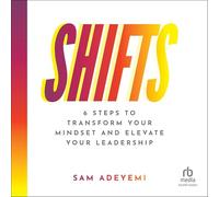 SHIFTS: 6 Steps to Transform Your Mindset and Elevate Your Leadership
