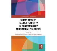 Shifts Towards Image-Centricity In Contemporary Multimodal Practices