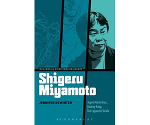 Shigeru Miyamoto: Super Mario Bros., Donkey Kong, The Legend of Zelda
