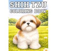 Shih Tzu Coloring Book: A Relaxing Collection of Adorable Fluffy Puppies in Everyday Scenes for Stress Relief and Creative Fun