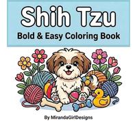 Shih Tzu Coloring Book: Bold and Easy Designs for Relaxation and Stress Relief: Perfect for Seniors, Dog Lovers, and Beginners - Enjoy Cute Puppies and Cozy Moments