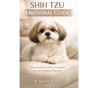 SHIH TZU EMOTIONAL GUIDE: Understanding Sensitivity, Attachment, and Calm Companion Behaviour