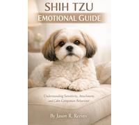 SHIH TZU EMOTIONAL GUIDE: Understanding Sensitivity, Attachment, and Calm Companion Behaviour