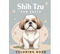 Shih Tzu Fun Facts Coloring Book: Discover playful drawings, educational trivia and activities about this charming companion dog