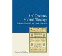 Shi'i Doctrine, Mu'tazili Theology: Al-sharif Al-murtada and Imami Discourse