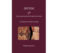 Shi'ism and the Democratisation Process in Iran: With a Focus on Wilayat al-Faqih
