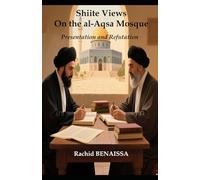 Shiite Views On the al-Aqsa Mosque: Presentation and Refutation
