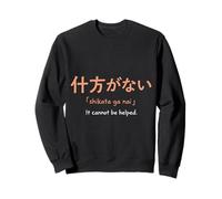 Shikata GA NAI Citation Japonaise Philosophie Sweatshirt