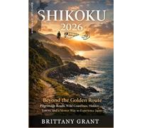 Shikoku Adventure Guide 2026: Beyond the Golden Route: Pilgrimage Roads, Wild Coastlines, Hidden Towns, and a Slower Way to Experience Japan