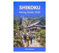 SHIKOKU HIKING GUIDE 2026: Walking the Iconic 88-Temple Pilgrimage, Sacred Mountains, Vine Bridges, Coastal Paths, and Remote Valleys Across Japan’s Most Spiritual Island