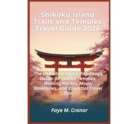 Shikoku Island Trails and Temples Travel Guide 2026: The Definitive Henro Pilgrimage Guide: 88 Sacred Temples, Walking Routes, Maps, Itineraries, and Essential Travel Tips