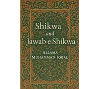 Shikwa and Jawab-e-Shikwa: With Urdu Transliteration, English Translation, and Commentary: The Complaint & The Response. The Human Grievance and the Divine Response.