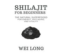 Shilajit for Beginners: The Natural Superfood for Energy, Anti-Aging, and Vitality