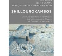 Shillourokambos - Un établissement néolithique pré-céramique à Chypre - Les fouilles du secteur 3 Jean Guilaine (Directeur éditorial), Jean Denis Vigne (Directeur éditorial), François Briois (Directeu