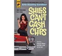 Shills Cant Cash Chips by Erle Stanley Gardner Erle Stanley Gardner (Auteur)