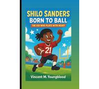SHILO SANDERS: Born To Ball: The Kid Who Plays With Heart (An Inspiring Biography For Young Readers)