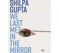 Shilpa Gupta We Last Met in the Mirror /anglais