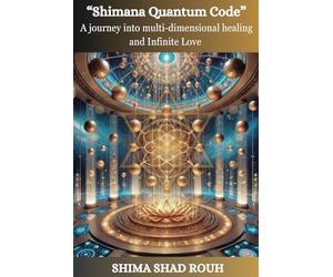 Shimana Quantum Code: A journey into multi-dimensional healing and Infinite Love