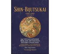 Shin-Bijutsukai (1901-1902) Volume 2: 550 Vintage Japanese Meiji and Art Nouveau Pattern Collection: A Restored 7x10 Premium Reference & Decorative Book