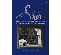 Shin, dans l'arbitrage du judo Ethique et tradition dans l'arbitrage en judo - FEDERATION DE JUDO - Budo Eds - broché - Guide