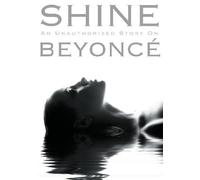 Shine: an Unauthorized Story on Beyonce